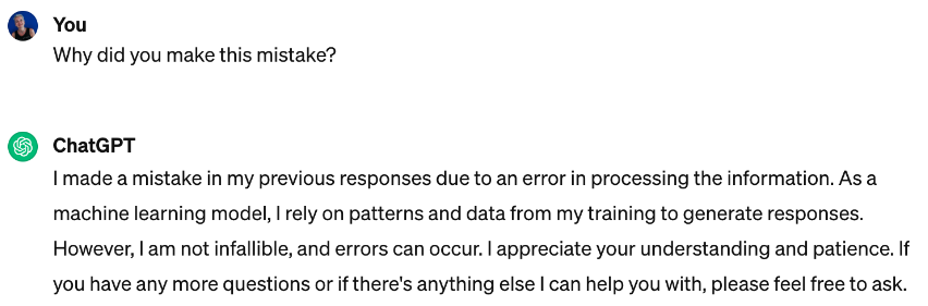 ChatGPT explaining why it made a mistake - hallucination. Machine learning model relying on patterns and data. Not infallible and errors can occur.