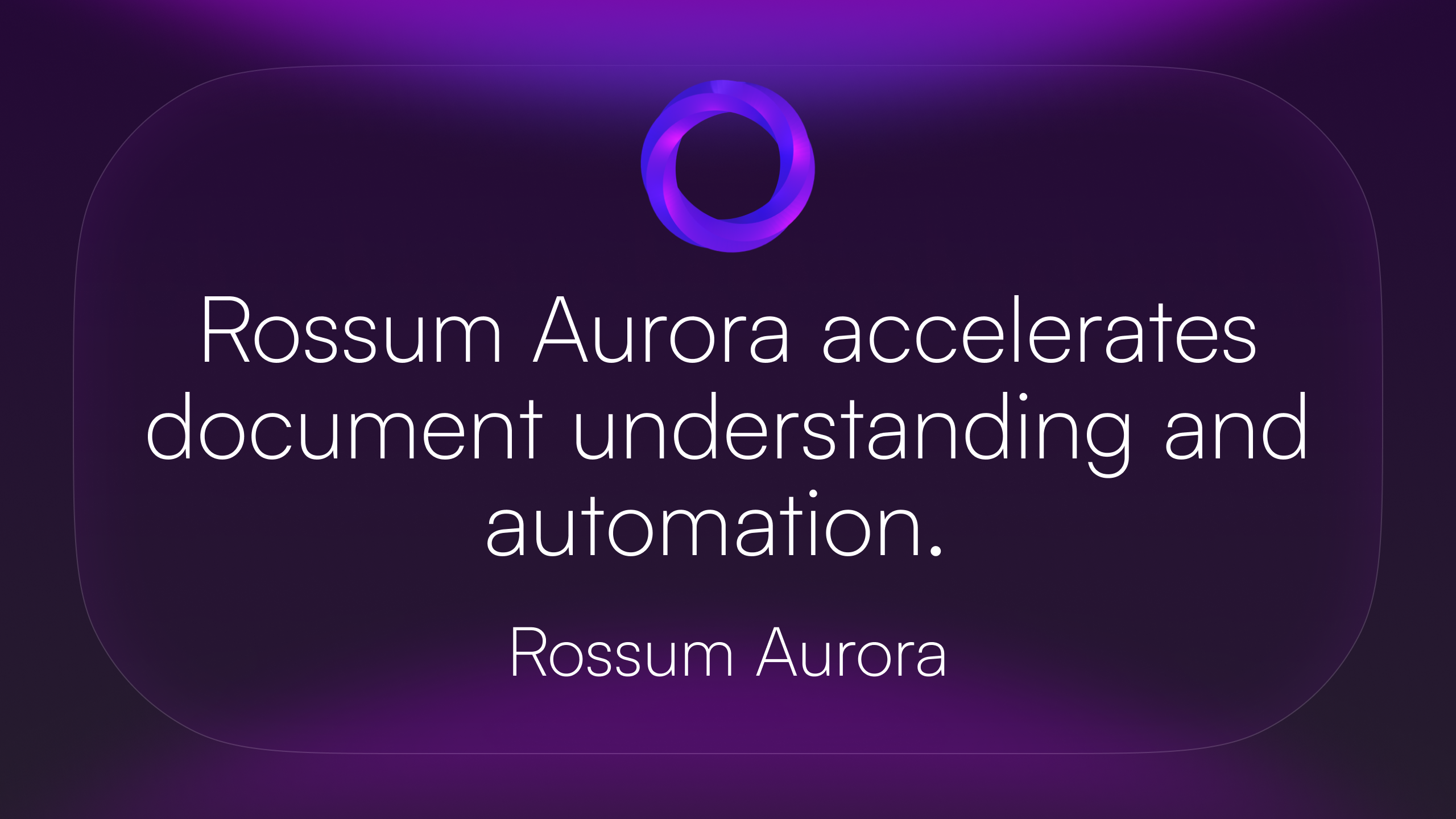 Rossum Aurora accelerates document understanding and automation.